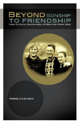 Beyond Sonship to Friendship by Lougee, Angela