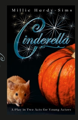 Cinderella: A Play: A Play in Two Acts for Young Actors by Hardy-Sims, Millie