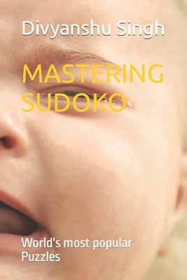 Mastering Sudoko: World's most popular Puzzles by Singh, Divyanshu