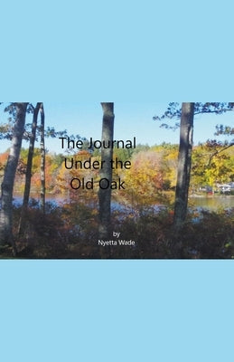 The Journal Under the Old Oak by Wade, Nyetta