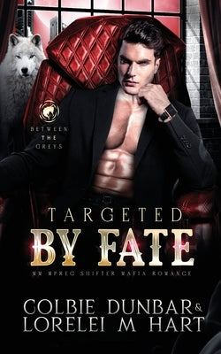 Targeted by Fate: MM Mpreg Shifter Mafia Romance by Dunbar, Colbie
