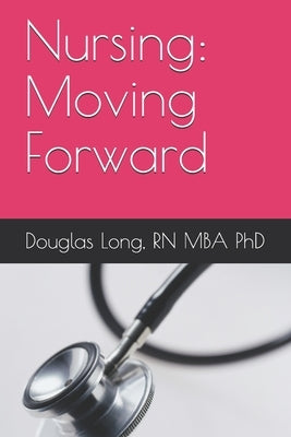 Nursing: Moving Forward by Long, Douglas