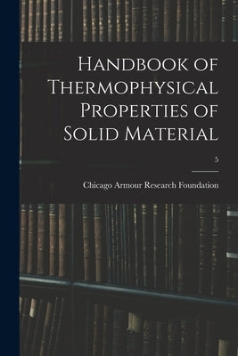 Handbook of Thermophysical Properties of Solid Material; 5 by Armour Research Foundation, Chicago