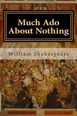 Much Ado About Nothing by Shakespeare, William