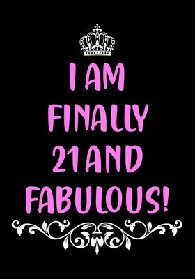 I Am Finally 21 and Fabulous!: Funny Birthday Gifts for Women Turning 21 Better Than a Birthday Card for Her Best Friend Bday Gift by Gifts, Funny Press