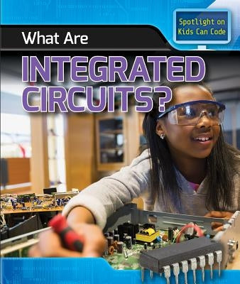 What Are Integrated Circuits? by Harris Ph. D., Patricia