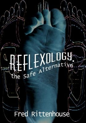 Reflexology, the Safe Alternative by Rittenhouse, Frederick E.
