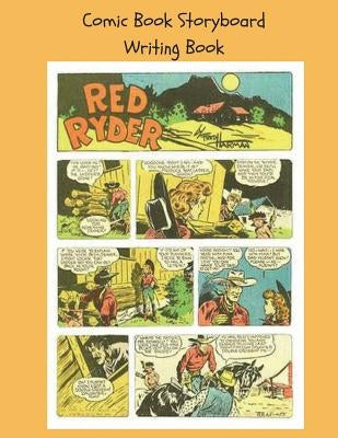 Comic Book Storyboard Writing Book: 8.5x11 100 pg Classic Red Ryder Write Your Own Comic Book by Journals, Bee Still