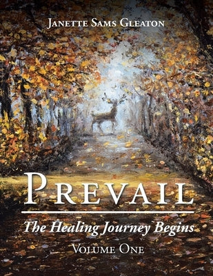 Prevail: The Healing Journey Begins: Volume One by Gleaton, Janette Sams