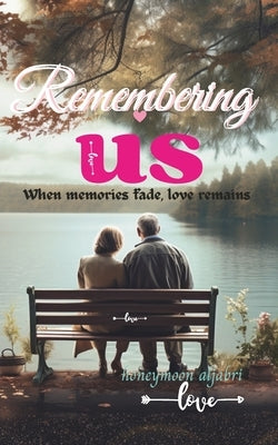 Remembering US: When Memories fade, Love Remains by Nicholas, Joi