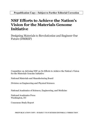 Nsf Efforts to Achieve the Nation's Vision for the Materials Genome Initiative: Designing Materials to Revolutionize and Engineer Our Future (Dmref) by National Academies of Sciences Engineeri