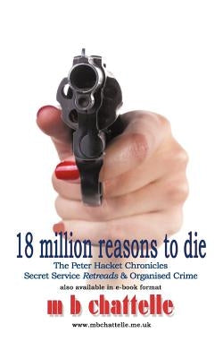 18 Million Reasons to Die: The Peter Hacket Chronicles by Chattelle, M. B.
