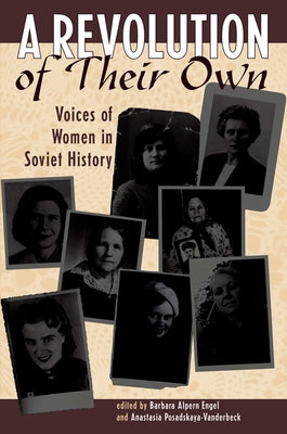 A Revolution Of Their Own: Voices Of Women In Soviet History by Engel, Barbara