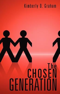 The Chosen Generation by Graham, Kimberly D.