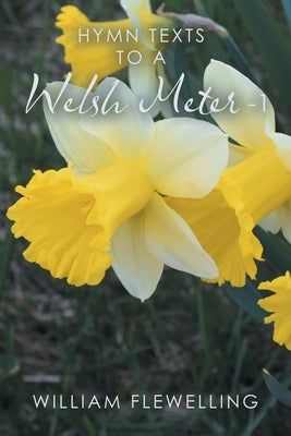 Hymn Texts to a Welsh Meter - 1 by Flewelling, William