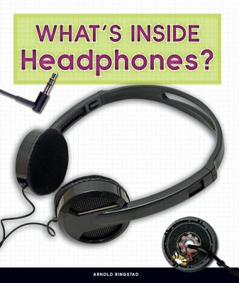 What's Inside Headphones? by Ringstad, Arnold