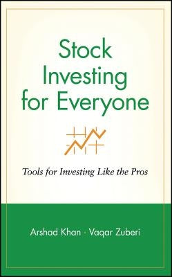 Stock Investing for Everyone: Tools for Investing Like the Pros by Khan, Arshad