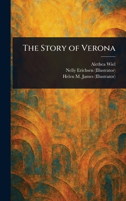 The Story of Verona by Wiel, Alethea