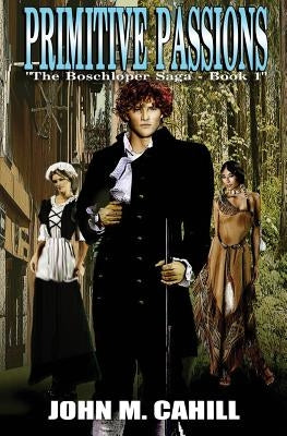 Primitive Passions by John, Cahill M.