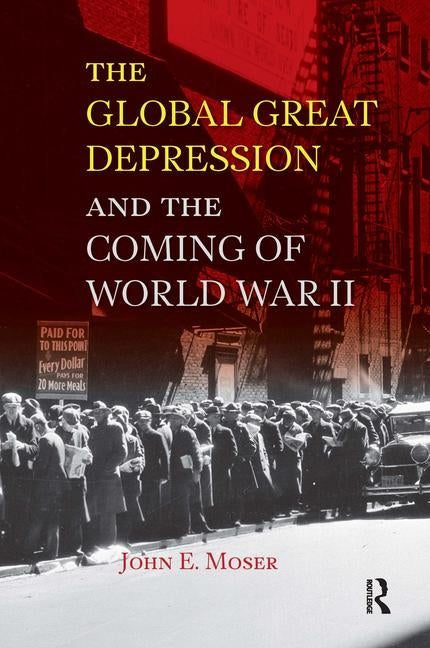 Global Great Depression and the Coming of World War II by Moser, John E.
