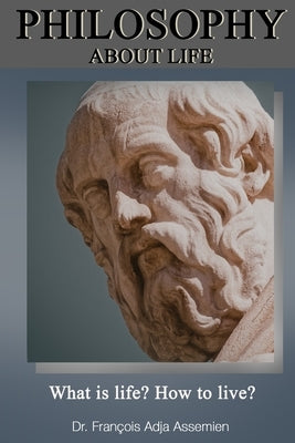 Philosophy About Life by Assemien, François Adja