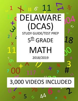 5th Grade DELAWARE DCAS, 2019 MATH, Test Prep: 5th Grade DELAWARE COMPREHENSIVE ASSESSMENT SYSTEM 2019 MATH Test Prep/Study Guide by Shannon, Mark