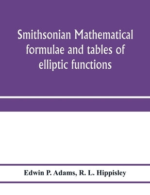 Smithsonian mathematical formulae and tables of elliptic functions by P. Adams, Edwin