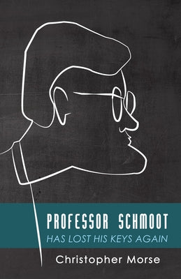 Professor Schmoot Has Lost His Keys Again by Morse, Christopher