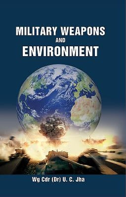Military Weapons and Environment by Jha, U. C.