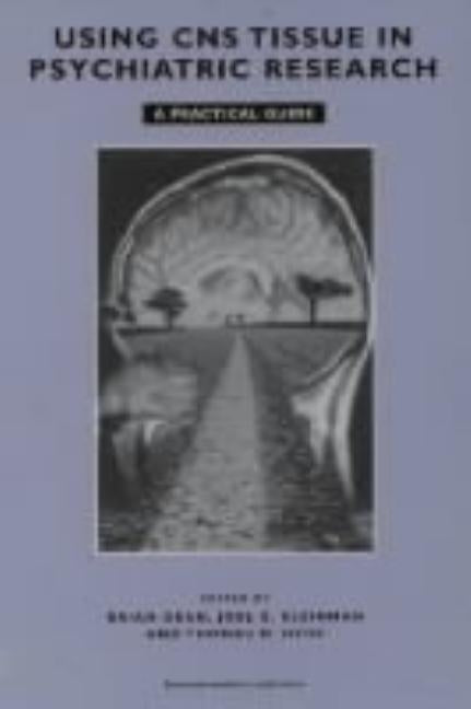 Using CNS Autopsy Tissue in Psychiatric Research: A Practical Guide by Dean, Brian