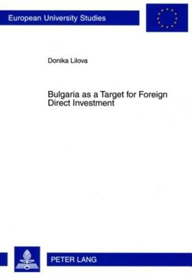 Bulgaria as a Target for Foreign Direct Investment by Lilova, Donika