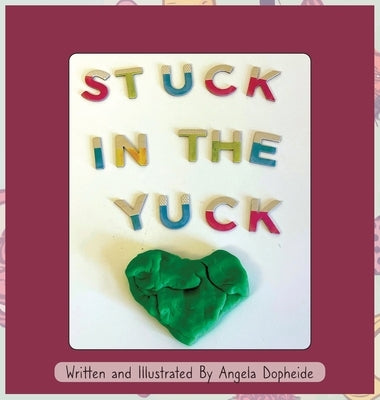 Stuck In The Yuck by Dopheide, Angela