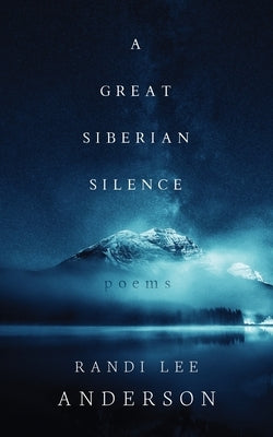 A Great Siberian Silence: Poems by Anderson, Randi Lee