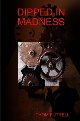Dipped in Madness by Futrell, Thom