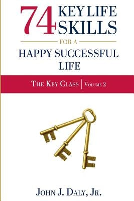 74 Life Skills for a Happy, Successful Life by Daly Jr, John J.