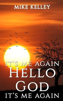 It's Me Again Hello God It's Me Again by Kelley, Mike