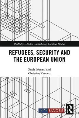 Refugees, Security and the European Union by Léonard, Sarah