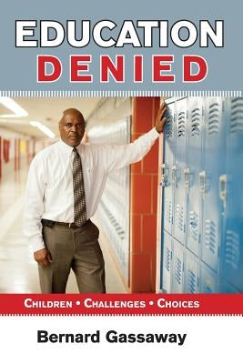 Education Denied: Children Challenges Choices by Gassaway, Bernard