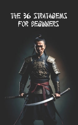 The 36 Stratagems For Beginners: + 36 Practical Tips + 36 Practical Exercises by Ferri, N.
