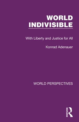 World Indivisible: With Liberty and Justice for All by Adenauer, Konrad