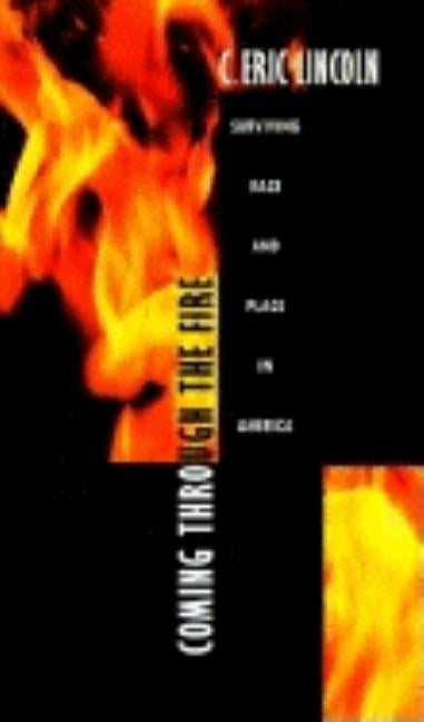 Coming Through the Fire: Surviving Race and Place in America by Lincoln, C. Eric