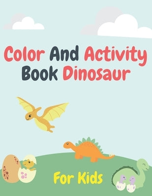 Color and Activity Book Dinosaur For Kids: Pictures To Color, Puzzle Fun and More! by Podsiadly, Kacper