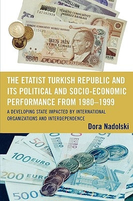 Etatist Turkish Republic and Its Political a Socio-Economic Performance from 1980D1999: A Developing State Impacted by International Organizations and by Nadolski, Dora