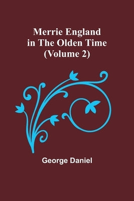 Merrie England in the Olden Time (Volume 2) by Daniel, George