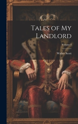 Tales of My Landlord; Volume I by Scott, Walter