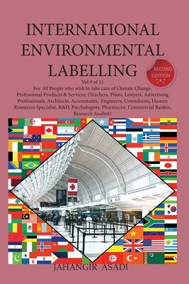 International Environmental Labelling Vol.9 Professional: For All People who wish to take care of Climate Change, Professional Products & Services: (T by Asadi, Jahangir