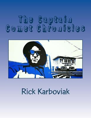 The Captain Comet Chronicles: Year One: He Protects. He Defends. He Tells Stories, Too. by Karboviak, Rick J.