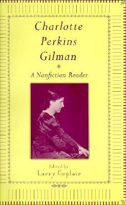 Charlotte Perkins Gilman: A Nonfction Reader by Gilman, Charlotte Perkins