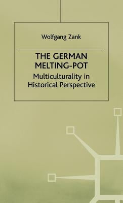 The German Melting Pot: Multiculturality in Historical Perspective by Zank, W.