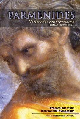 Parmenides, Venerable and Awesome. Plato, Theaetetus 183e: Proceedings of the International Symposium by Cordero, Néstor-Luis
